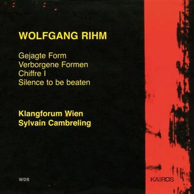 SWR Sinfonieorchester Baden-Baden und Freiburg/SWR Vokalensemble Stuttgart/Sylvain CambrelingRIHM, W.: Gejagte FormVerborgene FormenChiffre ISilence to be Beaten (Klangforum Wien, Cambreling)