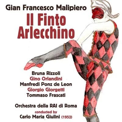 Bruna Rizzoli/Orchestra di Sinfonia/Jolanda di Tasso/Napoleone Annovazzi/Walter Monachesi/Giuseppe Savio/Coro della Radio di AmburgoGian Francesco Malipiero: Il Finto Arlecchino (1952)