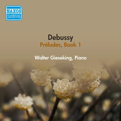 Walter Gieseking/Myra Hess/Wilhelm KempffDEBUSSY, C.: Piano Works (Complete), Vol. 1 -Preludes, Book 1 (Gieseking) (1953)