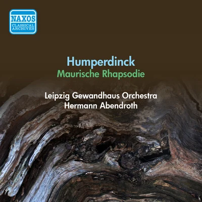 Gerhard Taschner/Hermann Abendroth/Hans Altmann/Herbert Sandberg/Kölner Rundfunk-Sinfonie-Orchester/Berlin PhilharmonicHUMPERDINCK, E.: Moorish Rhapsody (Leipzig Gewandhaus Orchestra, Abendroth) (1951)