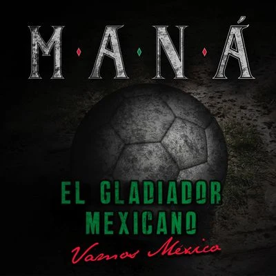 ManaLatin BandEl Gladiador Mexicano (Vamos México)