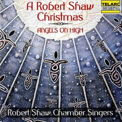 Robert Shaw/Atlanta Symphony OrchestraA Robert Shaw Christmas: Angels On High