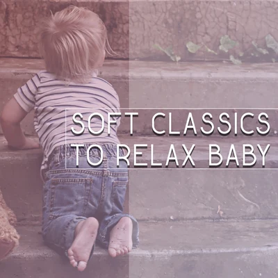 Baby Music/The Calming Sounds of Nature/Baby Sleep Lullaby AcademySoft Classics to Relax Baby – Calm Classical Music, Rest with Baby, Relaxation Music