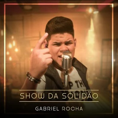 Gabriel RochaShow da Solidão