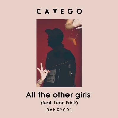 Cavego/BakermatAll the Other Girls (feat. Leon Frick)