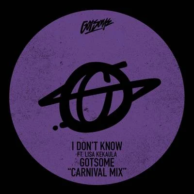 GotSomeI Dont Know (GotSome Carnival Mix)