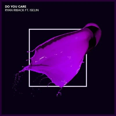 Ryan Riback/Olivia NoelleDo You Care (feat. Iselin)