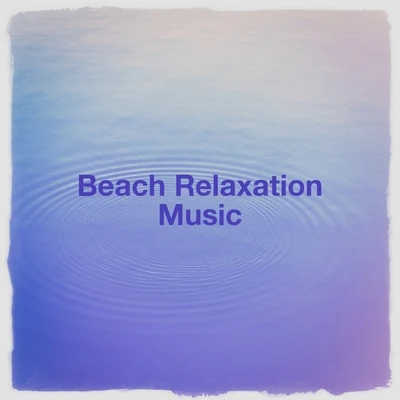 Chinese Relaxation and Meditation/Bedtime Relaxation/Angels Of RelaxationBeach Relaxation Music