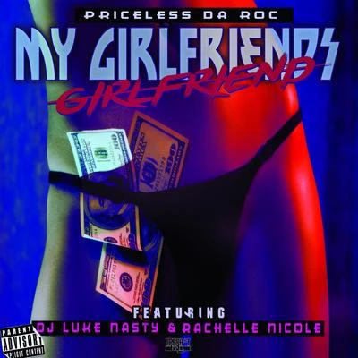 Priceless da Roc/CB/Heaven MarinaMy Girlfriends Girlfriend (feat. DJ Luke Nasty & Rachelle Nicole) - Single