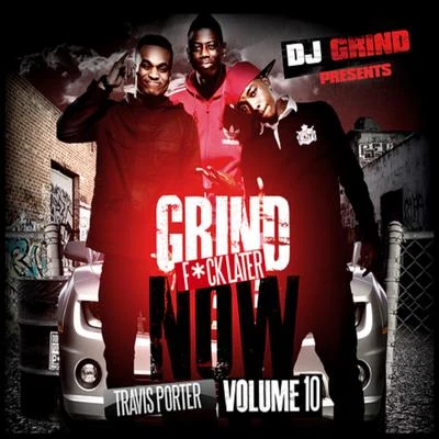 Travis PorterGrind Now **** Later Volume 10