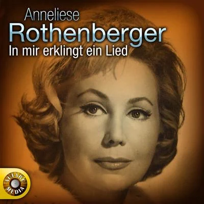 Anneliese RothenbergerAnneliese Rothenberger - In mir klingt ein Lied