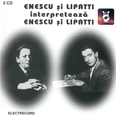 Orchestra simfonică a Filarmonicii din BucureștiEnescu și Lipatti interpretează Enescu și Lipatti, Vol. I