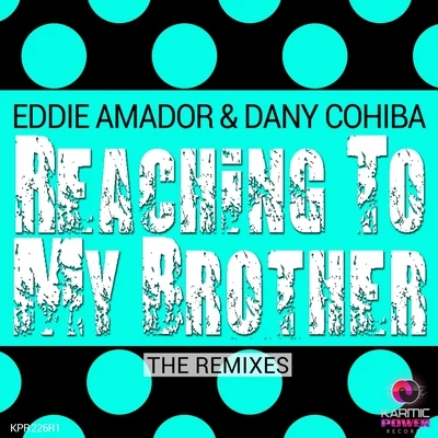 Eddie Amador/Todor Ivanov/Matthias HoffmannReaching to My Brother (The Remixes)