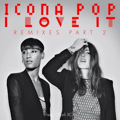 Icona Pop/Charli XCXI Love It (Remixs) Part.2