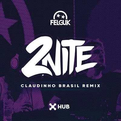 Felguk/Le Dib2nite (Claudinho Brasil Remix)