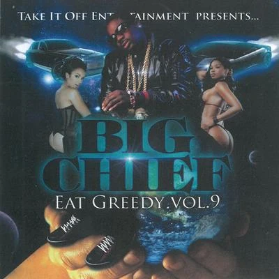 Big ChiefEat Greedy, Vol. 9