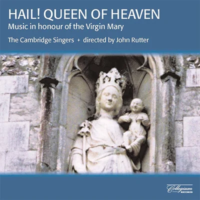 John RutterHAIL! QUEEN OF HEAVEN - Music in Honour of the Virgin Mary