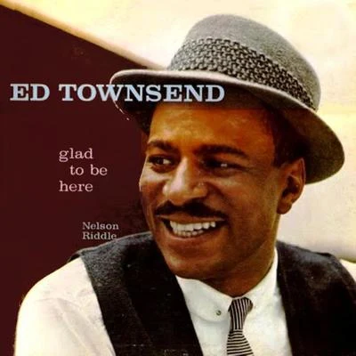 Ed TownsendGlad To Be Here