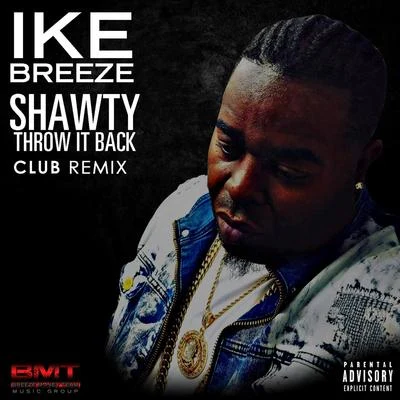 Ike BreezeShawty Throw It Back (Club Remix)