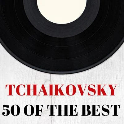 Connaître ses classiques/Pyotr Ilyich Tchaikovsky/165 Oeuvres Incontournables De Musique ClassiqueTchaikovsky : 50 of the Best