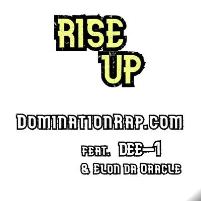 Xay Hill/Dominationrap.comRise Up (feat. Dee-1 & Elon da Oracle)