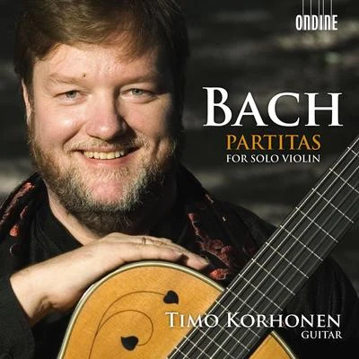 Timo KorhonenBACH, J.S.: Violin Partitas Nos. 1-3, BWV 1002, 1004, 1006 (arr. for guitar) (Korhonen)