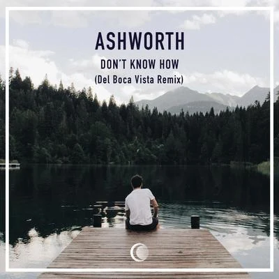 AshworthDont Know How (Del Boca Vista Remix)