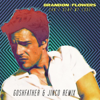 Brandon FlowersCant Deny My Love (Goshfather Jinco Remix)