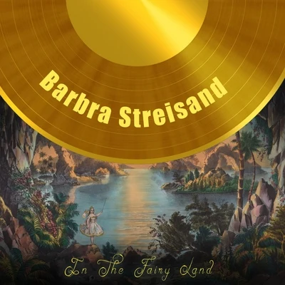 Barbra StreisandIn The Fairy Land