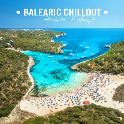 Ibiza Chill Out/Summer Music ParadiseBalearic Chillout Positive Feelings: 2019 Top Chill Out Slow Music, Perfect Summer Vacation Background Melodies, Songs for Perfect Time Spending, Calm