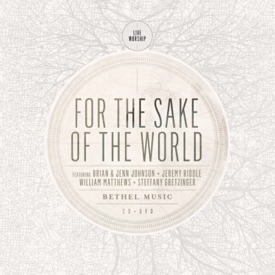 Brian Johnson/Bethel MusicFor the Sake of the World