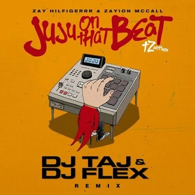 Zay HilfigerrrJuju On That Beat (TZ Anthem) [DJ Taj & DJ Flex Remix]