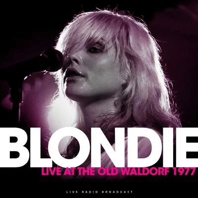 BlondieLive At The Old Wardorf 1977 (Live)