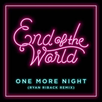 End of the WorldOne More Night (Ryan Riback Remix)