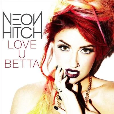 Neon Hitch/Sam TrockiLove U Betta