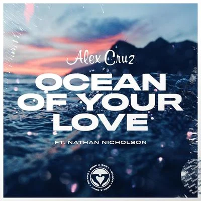 Alex CruzOcean Of Your Love (feat. Nathan Nicholson)