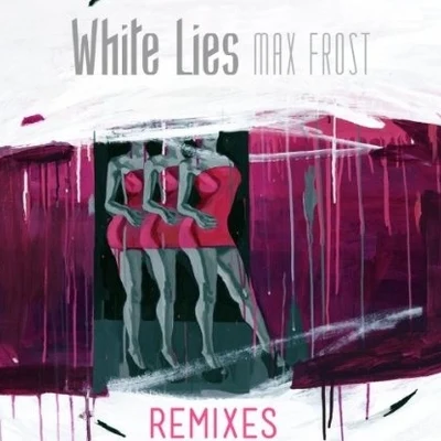 Max Frost/Jax Jones/Pharrell Williams/Kiesza/MIA./Cro/Sam Smith/J Balvin/Jess Glynne/MacklemoreWhite Lies Remixes