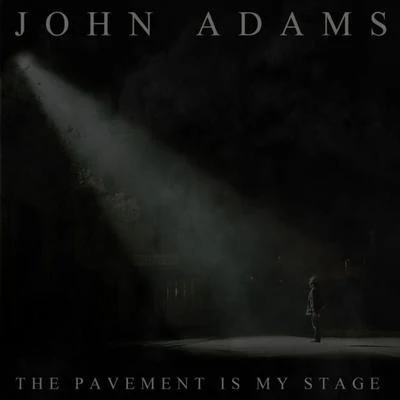 John Adams/Laura EvansThe Pavement Is My Stage