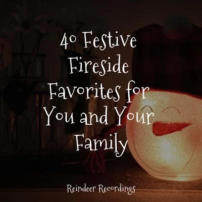 Greatest Christmas Songs40 Festive Fireside Favorites for You and Your Family