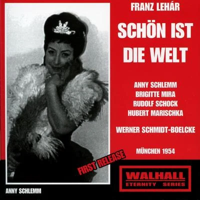 Werner Schmidt-BoelckeLEHÁR, F.: Schön ist die Welt [Operetta] (Marischka, Schock, Werell, Schlemm, Hofmann, Mira, Munich Radio Choir and Orchestra, Schmidt-Boelcke) (1954)