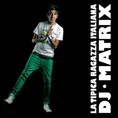 DJ MatrixGabry PonteLa tipica ragazza italiana - EP