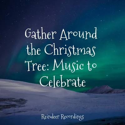 Classical Christmas Music RadioChristmas SongsThe Merry Christmas PlayersGather Around the Christmas Tree: Music to Celebrate