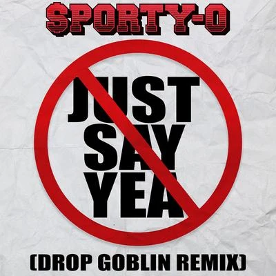 Mooij/Sporty-OJust Say Yea (Drop Goblin Remix)