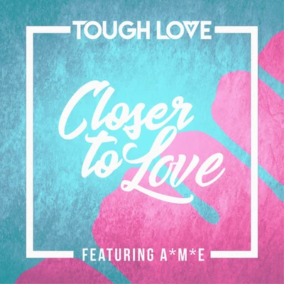 Tough LoveCloser To Love (Main Mix)