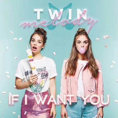 Twin MelodyIf I Want You