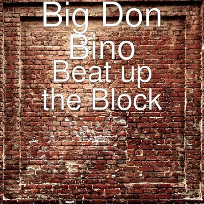 OG Bobby Mac/Big Don BinoBeat up the Block