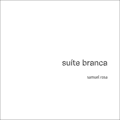 Samuel RosaSuíte Branca (Trilha Sonora Original do Espetáculo do Grupo Corpo)