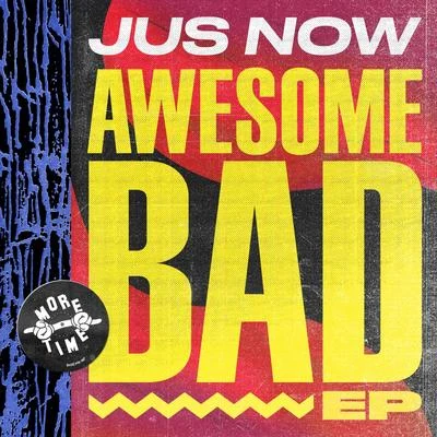 Jus Now/DismantleAwesome Bad