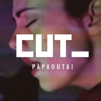 Cut_Papaoutai