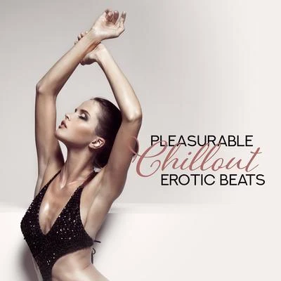 Making Love Music EnsemblePleasurable Chillout Erotic Beats